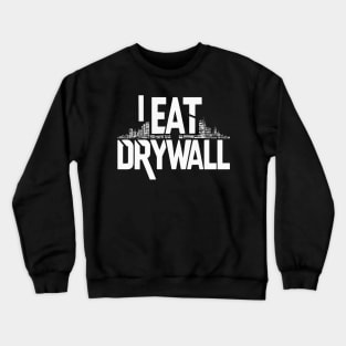 I Eat Drywall Crewneck Sweatshirt